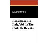 Renaissance in Italy, Vol. 1: The Catholic Reaction