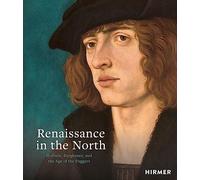 Renaissance in the North: Holbein, Burgkmair, and the Age of the Fuggers /anglais