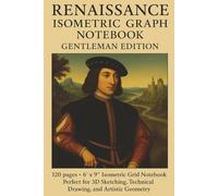 Renaissance Isometric Graph Notebook - Gentleman Edition: 120-pages 6" x 9" Isometric Grid Notebook with a Classic Portrait Cover - Ideal for Engineering Design, 3D Sketching, and Artistic Geometry