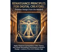 Renaissance Principles for Digital Creators: Timeless Design From the Masters