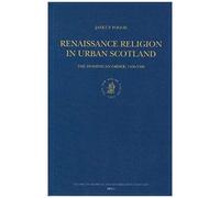 Renaissance Religion In Urban Scotland: The Dominican Order, 1450-1560