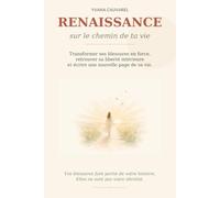 Renaissance sur le chemin de ta vie: Transformer ses blessures en force, retrouver sa liberté intérieure et écrire une nouvelle page de sa vie.