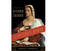 Renaissance Woman: The Life of Vittoria Colonna
