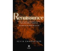 Renaissence Faire Renaître l'essence, les sens et le sens de sa vie - Kevin Emmenecker - Le Lys Bleu - broché - Témoignage