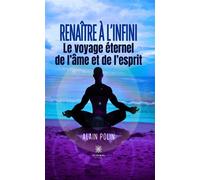 Renaître à l'infini Le voyage éternel de l'âme et de l'esprit - Alain Polin - Le Lys Bleu - broché - Essai