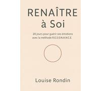 Renaître à Soi: 28 jours pour guérir ses émotions avec la méthode R.E.S.O.N.A.N.C.E.