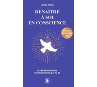 Renaître À Soi En Conscience - Les Enseignements Pour Honorer Qui Tu Es