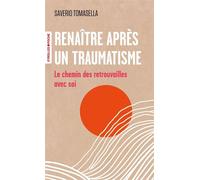 Renaître après un traumatisme Le chemin des retrouvailles avec soi - Saverio Tomasella - Eyrolles - ebook (ePub) - Livre