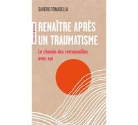 Renaître après un traumatisme Le chemin des retrouvailles avec soi - Saverio Tomasella - Eyrolles - Poche - Guide
