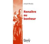 Renaître au bonheur - Joseph Murphy - Dangles - broché - Livre