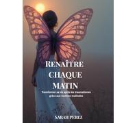Renaître chaque matin: Transformer sa vie après les traumatismes grâce aux routines matinales