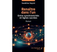 Renaître dans l’un Entre synchronicités et lignes sacrées - Sandrine Veyret - Les Impliqués - broché - Essai