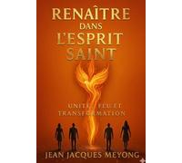 Renaître dans l'Esprit Saint: Unitè, Feu et Transormation