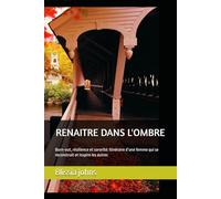 RENAITRE DANS L'OMBRE: Burn-out, résilience et sororité: itinéraire d’une femme qui se reconstruit et inspire les autres