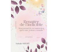 RENAÎTRE DE L'INDICIBLE: Un journal de reconstruction après une violence sexuelle