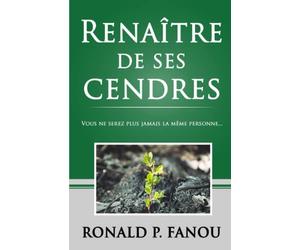 Renaître de ses cendres: Vous ne serez plus jamais la même personne
