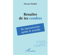 Renaître de tes cendres Se reconstruire après le suicide - Florence Boullot - L'harmattan - broché - Témoignage