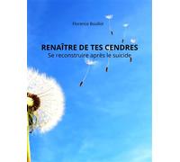 Renaître de tes cendres Se reconstruire après le suicide - Florence Boullot - Librinova - broché - Guide