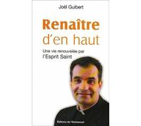 Renaître d'en haut Une vie renouvelée par l'Esprit-Saint - Joël Guibert - Emmanuel Eds De L' - broché - Essai