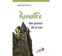 Renaitre des pertes de la vie Jean-Paul Simard (Auteur)