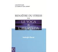 Renaître du stress par le yoga et l'ayurveda