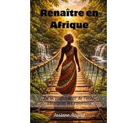 RENAÎTRE EN AFRIQUE: De la profondeur de l’être faire émerger mes émotions