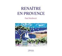 Renaître en Provence - Paul Medinetti - Verone Eds - broché - Roman