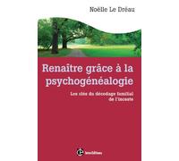 Renaître grâce à la psychogénéalogie - Les clés du décodage familial de l'inceste: Les clés du décodage familial de l'inceste