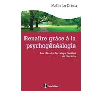 Renaître grâce à la psychogénéalogie - Les clés du décodage familial de l'inceste - Noëlle Le Dréau - Intereditions - broché - Essai