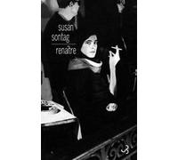 Renaître journaux et carnets, 1947-1963 Susan Sontag (Auteur), David Rieff (Préface), Anne Wicke (Traduction)