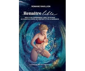 Renaître libre: Récit d'un cheminement vers l'enfantement libre, un voyage au coeur du corps, de l'instinct et de la naissance