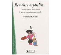 Renaître Orphelin - D'une Réalité Méonnue À Une Reconnaissance Sociale