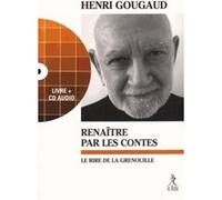 Renaitre par les contes : le rire de la grenouille Henri Gougaud (Auteur)