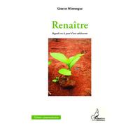 Renaître Regard vers le passé d'une adolescente - Ginette Mintoogue - L'harmattan - broché - Roman