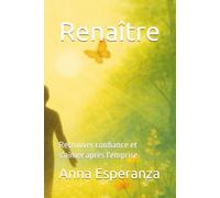 Renaître: Retrouver confiance et s'aimer après l'emprise