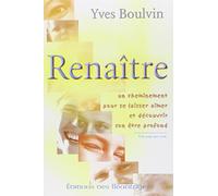 Renaitre : Un cheminement pour se laisser aimer et découvrir son être profond