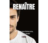 RENAÎTRE: Un voyage pour lâcher prise, guérir et se révéler