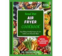 RENAL DIET AIR FRYER COOKBOOK: Easy Kidney-Friendly Recipes for Low-Sodium, Low-Potassium Meals