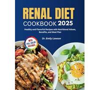 Renal Diet Cookbook 2025: Healthy and Flavorful Recipes with Nutritional Values, Benefits, and Meal Plan