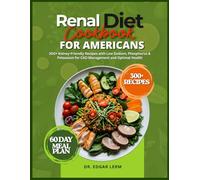 RENAL DIET COOKBOOK FOR AMERICANS: 300+ Kidney-Friendly Recipes with Low Sodium, Phosphorus & Potassium for CKD Management and Optimal Health