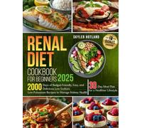 Renal Diet Cookbook for Beginners: 2000 Days of Budget-Friendly, Easy, and Delicious Low-Sodium, Low-Potassium Recipes to Manage Kidney Health | 30-Day Meal Plan for a Healthier Lifestyle