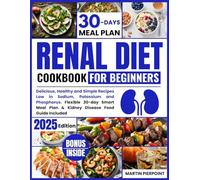 Renal Diet Cookbook for Beginners: Delicious, Healthy, and Simple Recipes Low in Sodium, Potassium, and Phosphorus