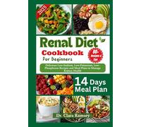 RENAL DIET COOKBOOK FOR BEGINNERS: Delicious Low-Sodium, Low-Potassium, Low-Phosphorus Recipes and Meal Plans to Manage Kidney Health