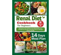 RENAL DIET COOKBOOK FOR BEGINNERS: Delicious Low-Sodium, Low-Potassium, Low-Phosphorus Recipes and Meal Plans to Manage Kidney Health