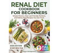 Renal Diet Cookbook for Beginners: Simple Flavors, Clear Lab Friendly Portions, and Kidney Kind Recipes You Can Trust.