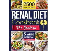 Renal Diet Cookbook for Seniors: Experience a World of Flavor with Nutritious, Easy-to-Prepare Dishes That Promote Kidney Health and Satisfy Every Palate
