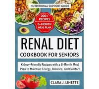Renal Diet Cookbook for seniors: Kidney-Friendly Recipes with a 6-Month Meal Plan to Maintain Energy, Balance, and Comfort