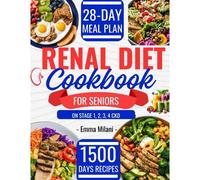 Renal Diet Cookbook For Seniors On Stage 1, 2, 3, 4 Ckd: 1500 Days Easy And Low Sodium, Potassium, And Phosphorus Recipes To Avoid Dialysis And Reduce ... Complete Food List And 28-Day Meal Plan.