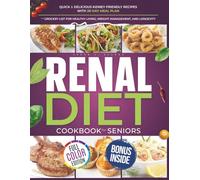 Renal Diet Cookbook for Seniors: Quick & Delicious Kidney-Friendly Recipes with 28-Day Meal Plan and Grocery List for Healthy Living, Weight Management, and Longevity