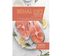 Renal Diet Guide 2021: An Essential Cookbook With 50 Low Sodium, Low Potassium And Low Phosphorus